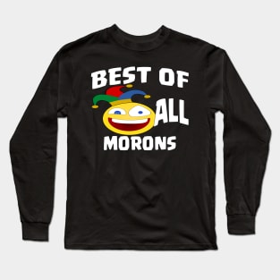 BEST OF ALL MORONS Long Sleeve T-Shirt